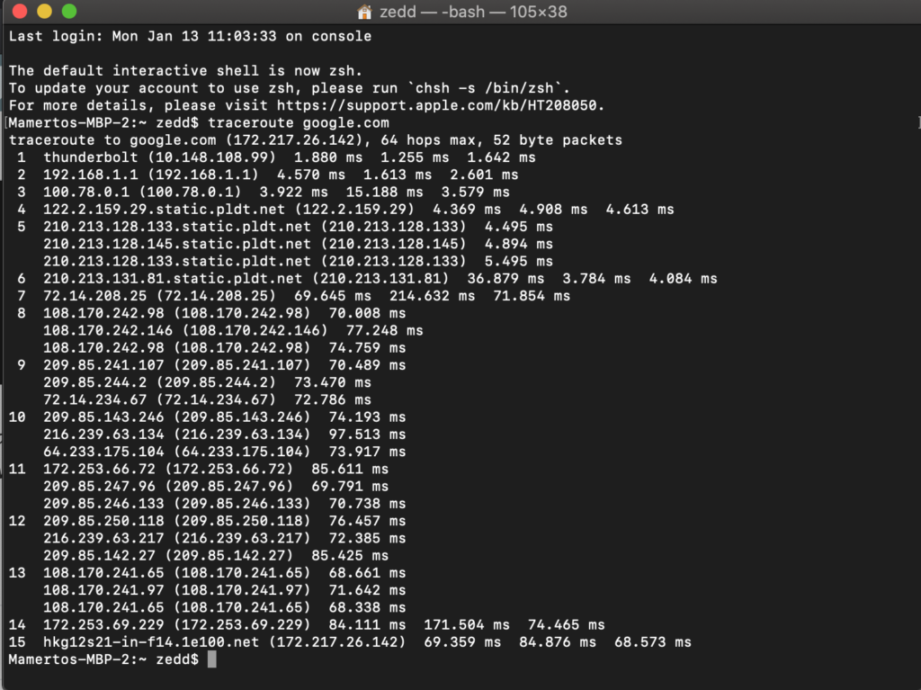 Typed in traceroute google.com on the Terminal and showed 15 hops from my home router up to the google server. 